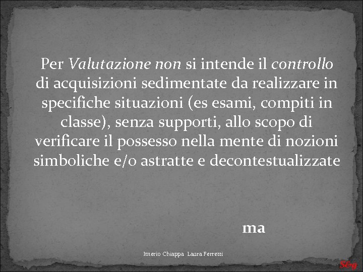  Per Valutazione non si intende il controllo di acquisizioni sedimentate da realizzare in