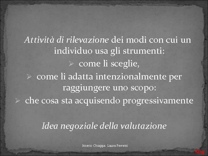 Attività di rilevazione dei modi con cui un individuo usa gli strumenti: Ø come
