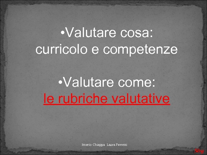  • Valutare cosa: curricolo e competenze • Valutare come: le rubriche valutative Imerio