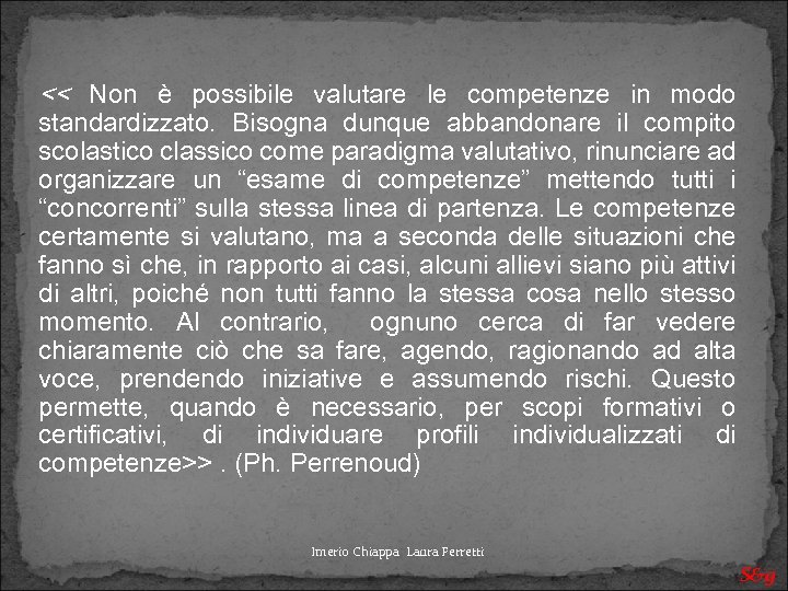 << Non è possibile valutare le competenze in modo standardizzato. Bisogna dunque abbandonare il