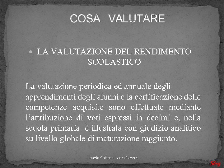 COSA VALUTARE LA VALUTAZIONE DEL RENDIMENTO SCOLASTICO La valutazione periodica ed annuale degli apprendimenti