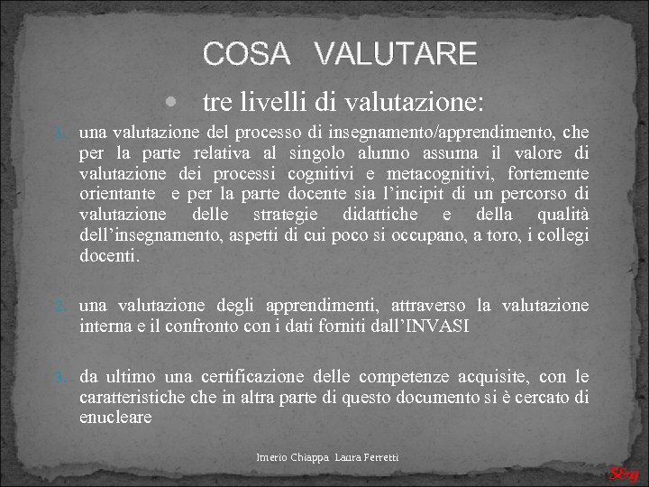 COSA VALUTARE tre livelli di valutazione: 1. una valutazione del processo di insegnamento/apprendimento, che