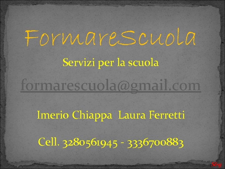 Formare. Scuola Servizi per la scuola formarescuola@gmail. com Imerio Chiappa Laura Ferretti Cell. 3280561945