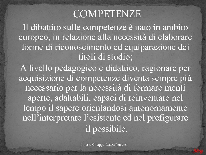 COMPETENZE Il dibattito sulle competenze è nato in ambito europeo, in relazione alla necessità