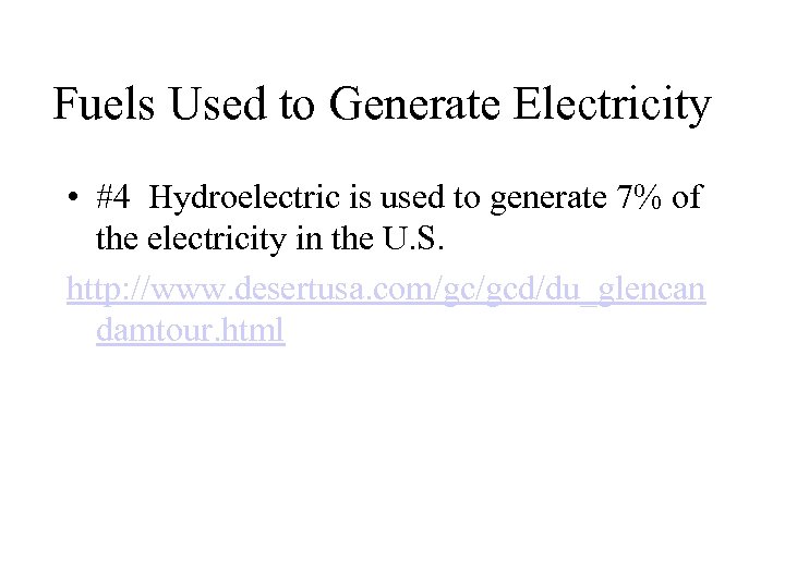 Fuels Used to Generate Electricity • #4 Hydroelectric is used to generate 7% of