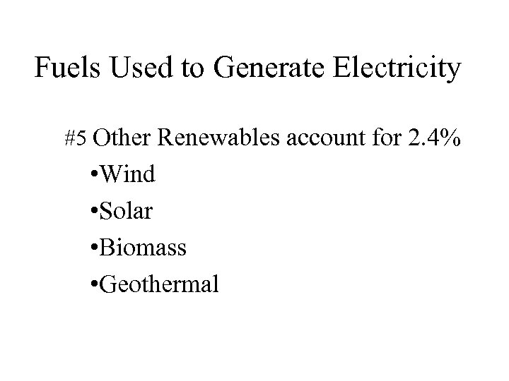 Fuels Used to Generate Electricity #5 Other Renewables account for 2. 4% • Wind