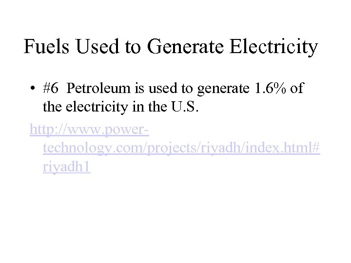 Fuels Used to Generate Electricity • #6 Petroleum is used to generate 1. 6%