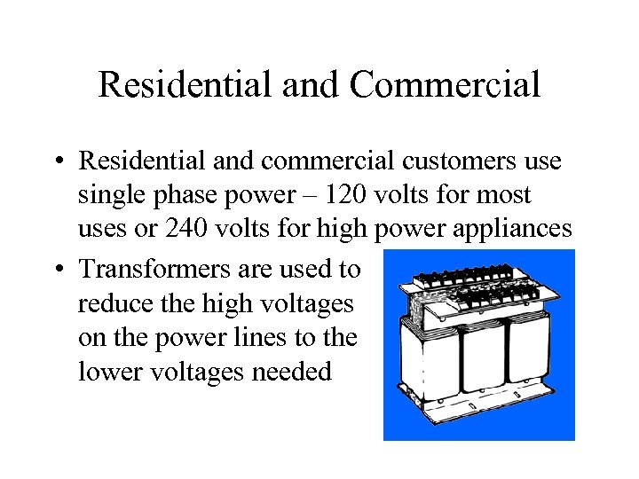 Residential and Commercial • Residential and commercial customers use single phase power – 120