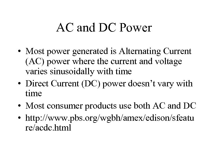 AC and DC Power • Most power generated is Alternating Current (AC) power where