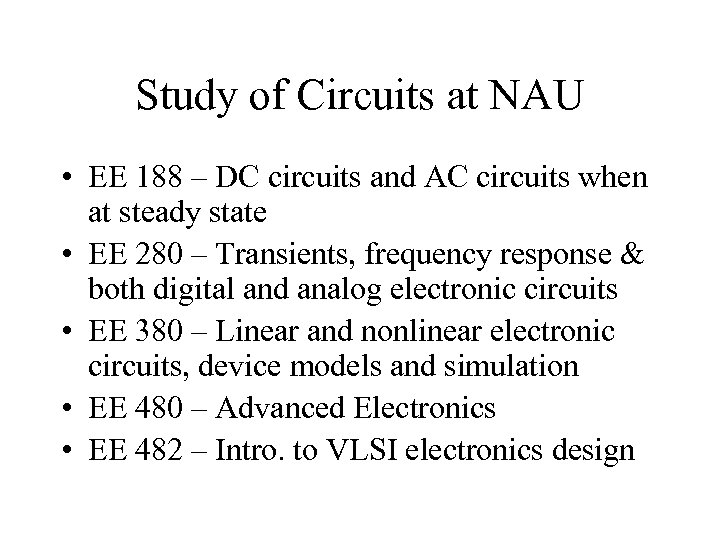 Study of Circuits at NAU • EE 188 – DC circuits and AC circuits