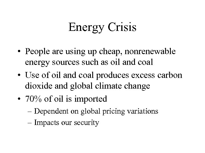Energy Crisis • People are using up cheap, nonrenewable energy sources such as oil