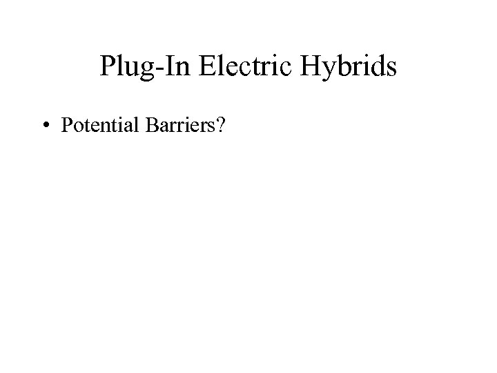 Plug-In Electric Hybrids • Potential Barriers? 