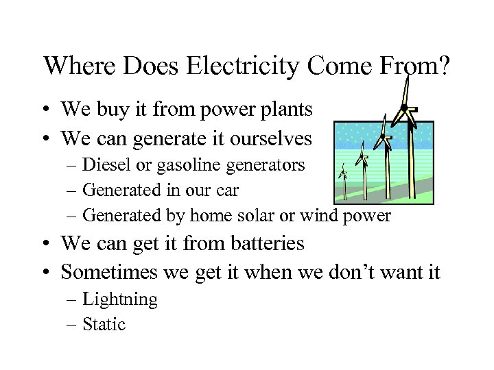 Where Does Electricity Come From? • We buy it from power plants • We