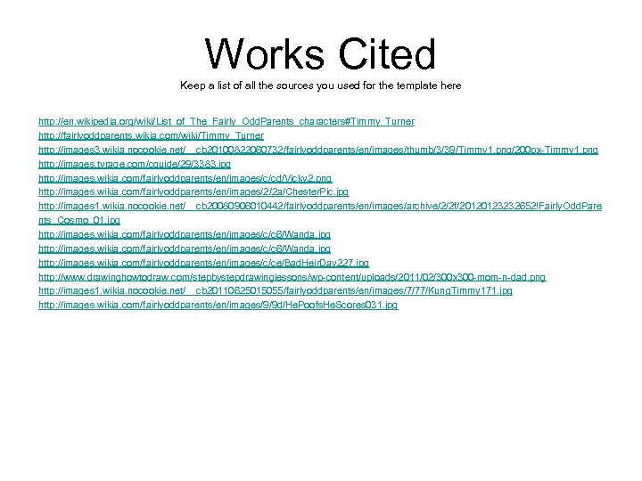Works Cited Keep a list of all the sources you used for the template