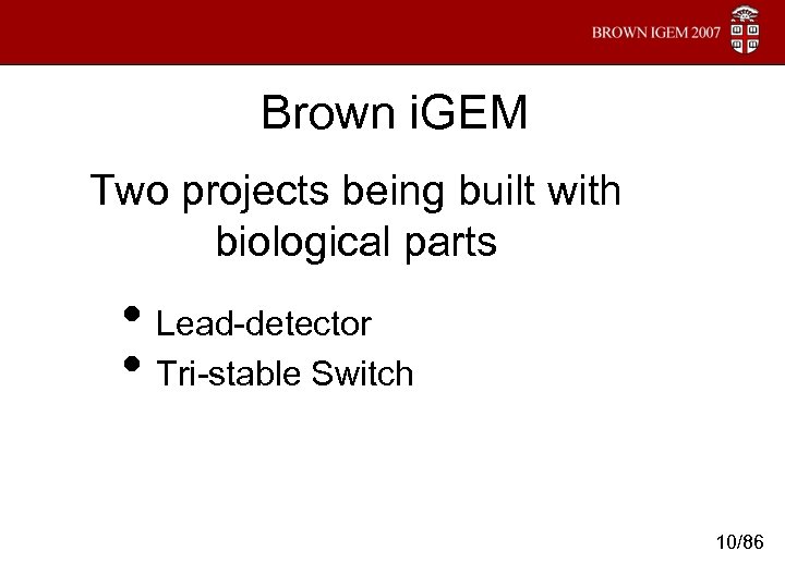 Brown i. GEM Two projects being built with biological parts • Lead-detector • Tri-stable