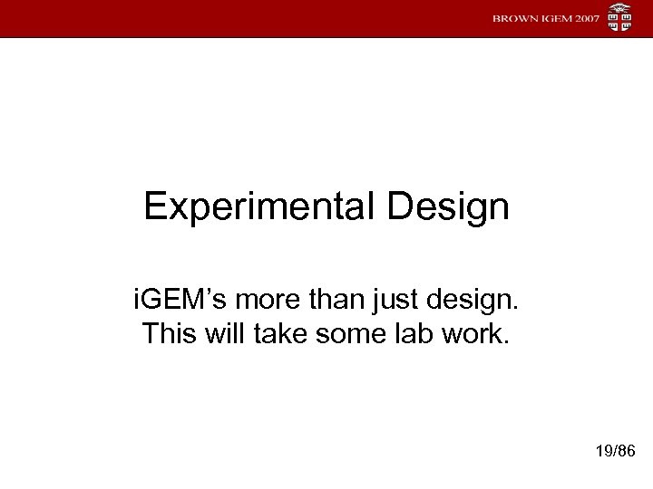 Experimental Design i. GEM’s more than just design. This will take some lab work.