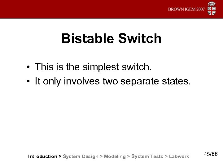 Bistable Switch • This is the simplest switch. • It only involves two separate