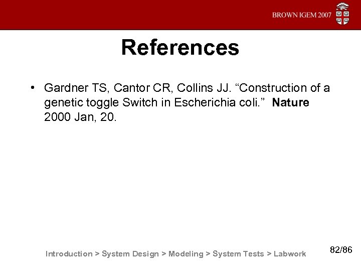 References • Gardner TS, Cantor CR, Collins JJ. “Construction of a genetic toggle Switch