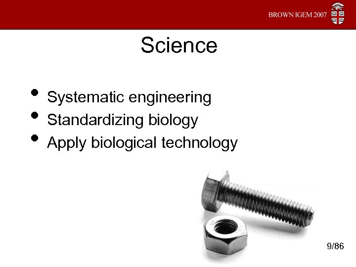 Science • Systematic engineering • Standardizing biology • Apply biological technology 9/86 