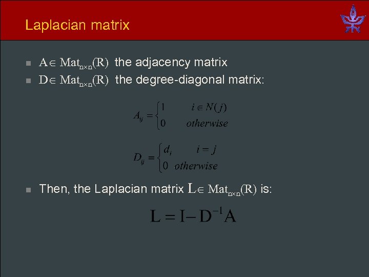 Laplacian matrix n A Matn n(R) the adjacency matrix D Matn n(R) the degree-diagonal