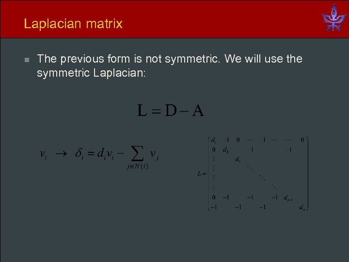 Laplacian matrix n The previous form is not symmetric. We will use the symmetric