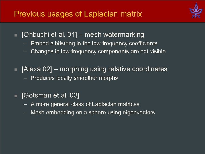 Previous usages of Laplacian matrix n [Ohbuchi et al. 01] – mesh watermarking –