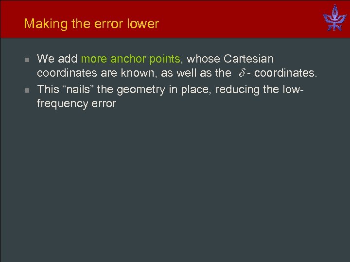 Making the error lower n n We add more anchor points, whose Cartesian coordinates
