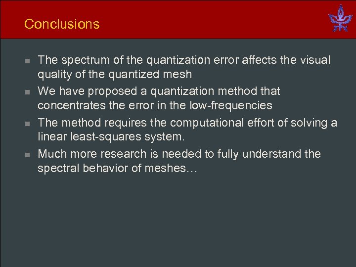 Conclusions n n The spectrum of the quantization error affects the visual quality of