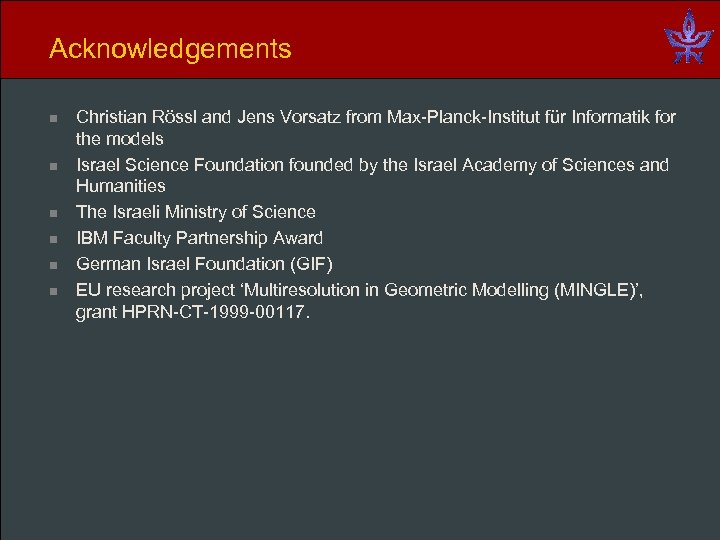 Acknowledgements n n n Christian Rössl and Jens Vorsatz from Max-Planck-Institut für Informatik for