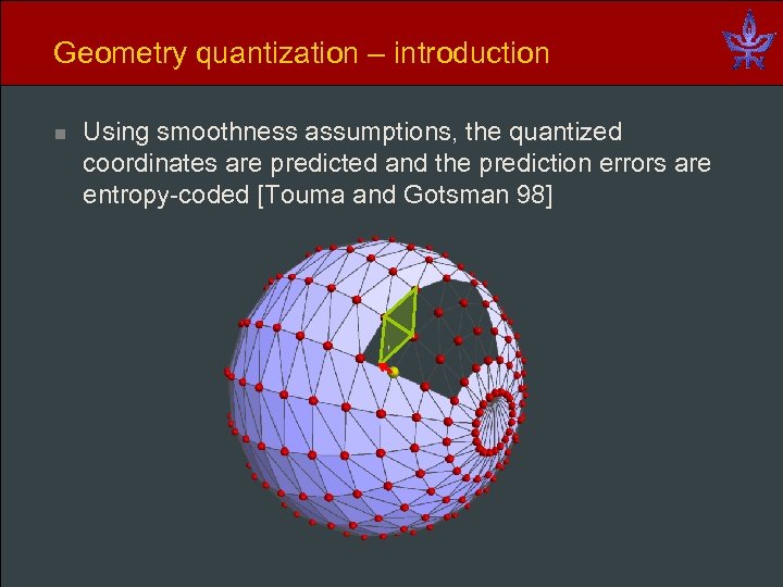 Geometry quantization – introduction n Using smoothness assumptions, the quantized coordinates are predicted and