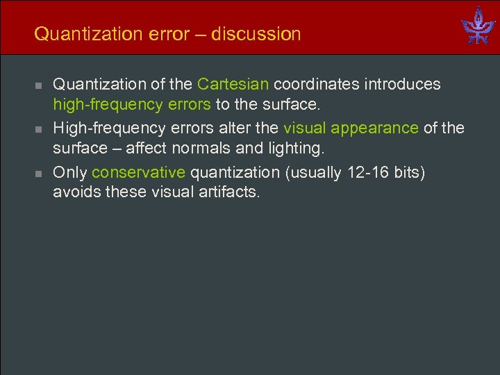 Quantization error – discussion n Quantization of the Cartesian coordinates introduces high-frequency errors to