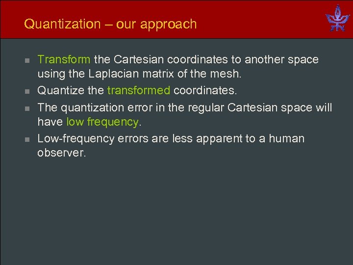 Quantization – our approach n n Transform the Cartesian coordinates to another space using