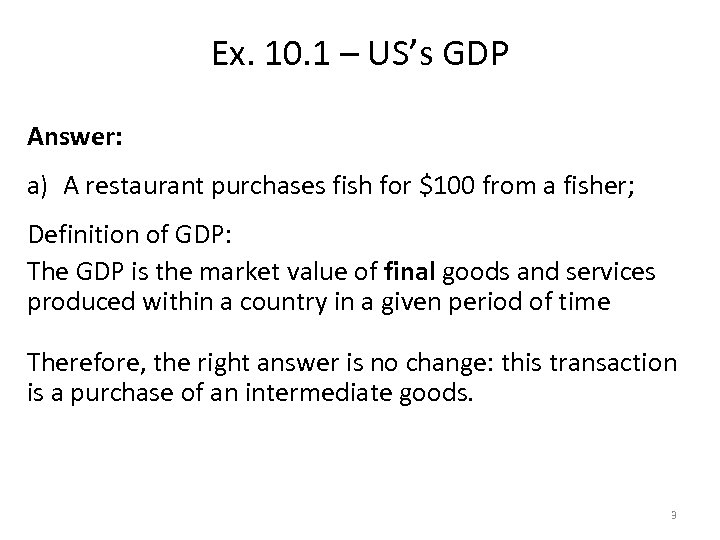 Ex. 10. 1 – US’s GDP Answer: a) A restaurant purchases fish for $100