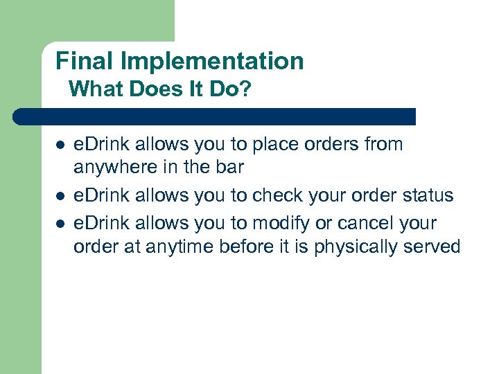 Final Implementation What Does It Do? l l l e. Drink allows you to
