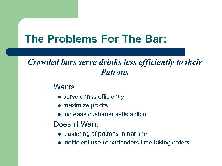 The Problems For The Bar: Crowded bars serve drinks less efficiently to their Patrons