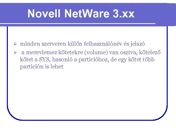 Novell Net. Ware 3. xx minden szerveren külön felhasználónév és jelszó Ø a merevlemez