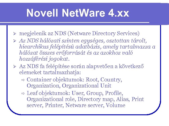 Novell Net. Ware 4. xx megjelenik az NDS (Netware Directory Services) Ø Az NDS