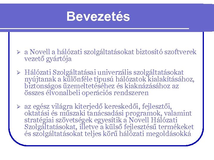 Bevezetés Ø a Novell a hálózati szolgáltatásokat biztosító szoftverek vezető gyártója Ø Hálózati Szolgáltatásai