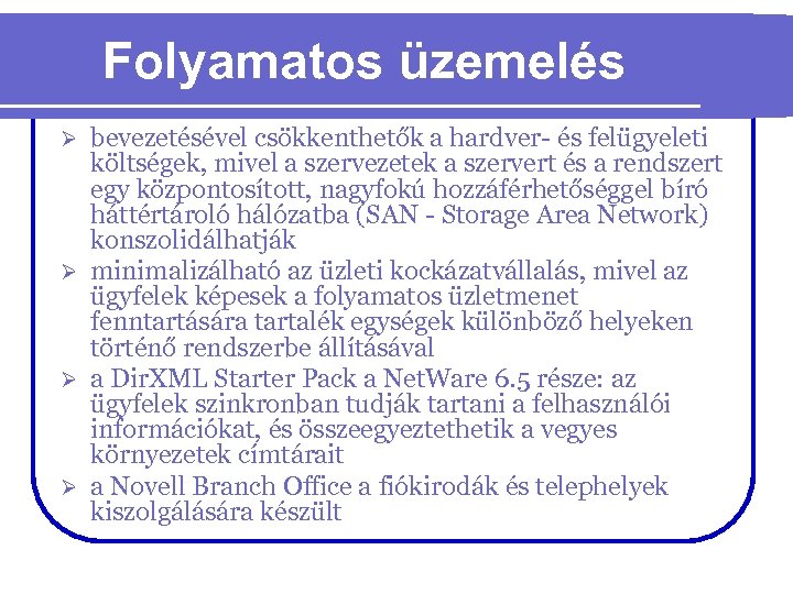 Folyamatos üzemelés bevezetésével csökkenthetők a hardver- és felügyeleti költségek, mivel a szervezetek a szervert