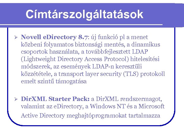 Címtárszolgáltatások Ø Novell e. Directory 8. 7: új funkció pl a menet közbeni folyamatos