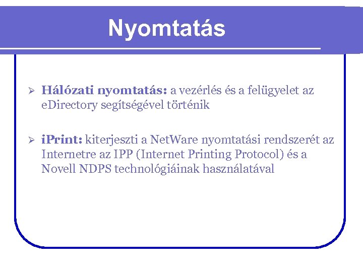 Nyomtatás Ø Hálózati nyomtatás: a vezérlés és a felügyelet az e. Directory segítségével történik