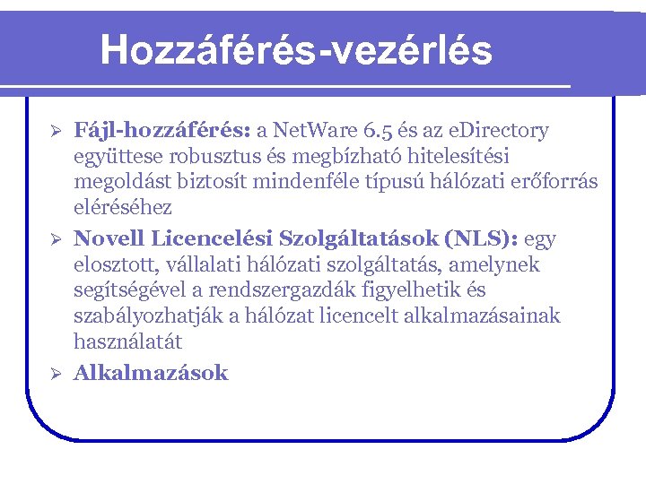 Hozzáférés-vezérlés Fájl-hozzáférés: a Net. Ware 6. 5 és az e. Directory együttese robusztus és