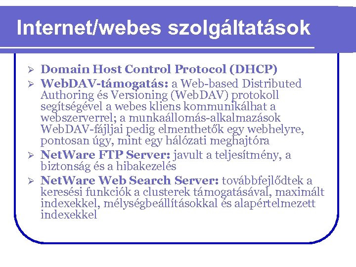 Internet/webes szolgáltatások Domain Host Control Protocol (DHCP) Web. DAV-támogatás: a Web-based Distributed Authoring és