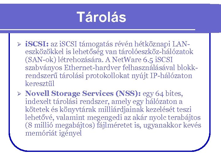 Tárolás i. SCSI: az i. SCSI támogatás révén hétköznapi LANeszközökkel is lehetőség van tárolóeszköz-hálózatok