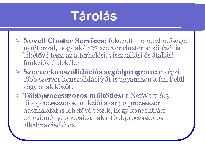 Tárolás Novell Cluster Services: fokozott méretezhetőséget nyújt azzal, hogy akár 32 szerver clusterbe kötését