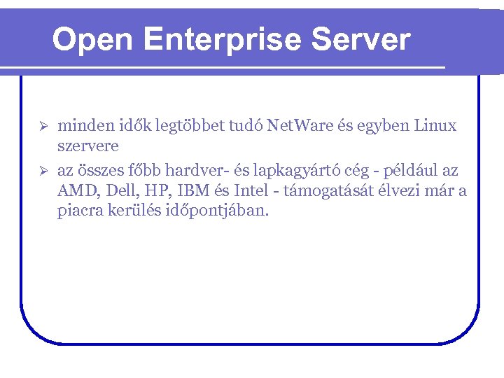 Open Enterprise Server minden idők legtöbbet tudó Net. Ware és egyben Linux szervere Ø