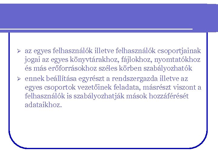 az egyes felhasználók illetve felhasználók csoportjainak jogai az egyes könyvtárakhoz, fájlokhoz, nyomtatókhoz és más