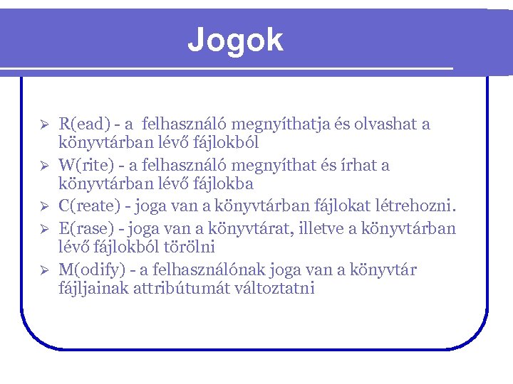 Jogok Ø Ø Ø R(ead) - a felhasználó megnyíthatja és olvashat a könyvtárban lévő