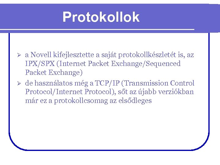 Protokollok a Novell kifejlesztette a saját protokollkészletét is, az IPX/SPX (Internet Packet Exchange/Sequenced Packet