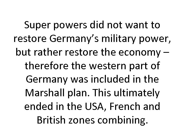 Super powers did not want to restore Germany’s military power, but rather restore the